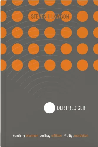 Der Prediger - Berufung erkennen, Auftrag erfüllen, Predigt erarbeiten