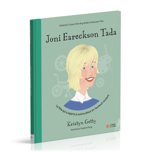 Joni Eareckson Tada - La fille qui a appris à suivre Jésus en fauteuil roulant [coll. Tu peux...