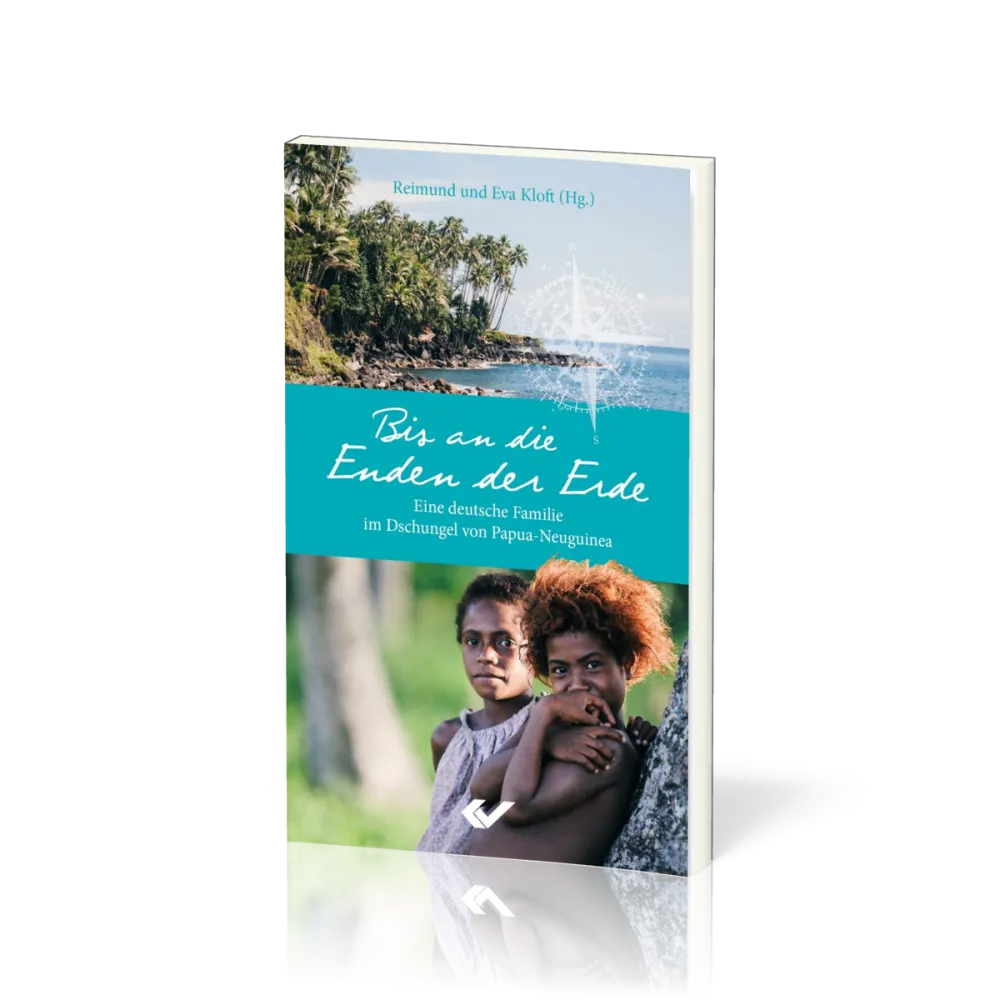 Bis an die Enden der Erde - Eine deutsche Familie im Dschungel von Papua-Neuguinea