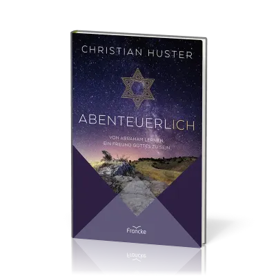 Abenteuerlich - Von Abraham lernen, ein Freund Gottes zu sein