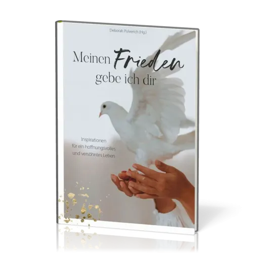 Meinen Frieden gebe ich dir - Inspirationen für ein hoffnungsvolles und versöhntes Leben