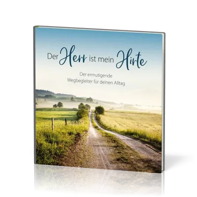 Der Herr ist mein Hirte - Der ermutigende Wegbegleiter für deinen Alltag