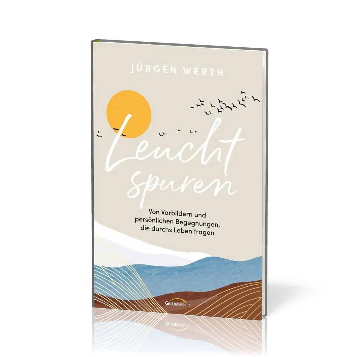 Leuchtspuren - Von Vorbildern und persönlichen Begegnungen, die durchs Leben tragen