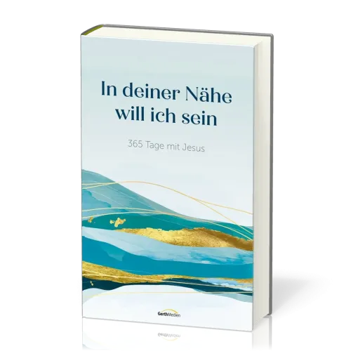 In deiner Nähe will ich sein - 365 Tage mit Jesus