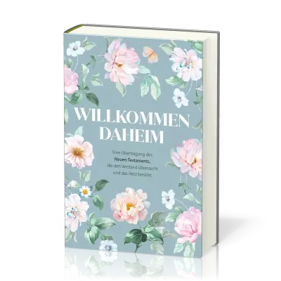 Willkommen daheim (Spring Edition) - Eine Übertragung des Neuen Testaments, die den Verstand...