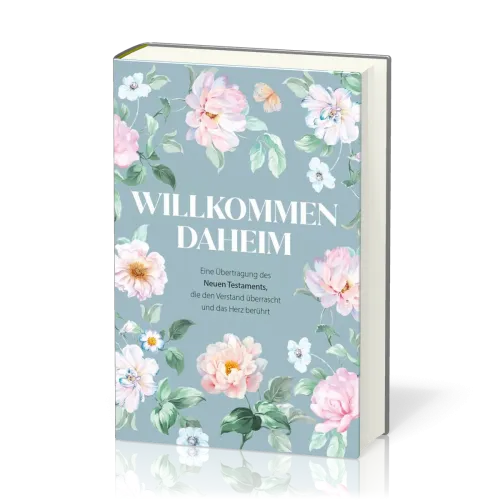 Willkommen daheim (Spring Edition) - Eine Übertragung des Neuen Testaments, die den Verstand...