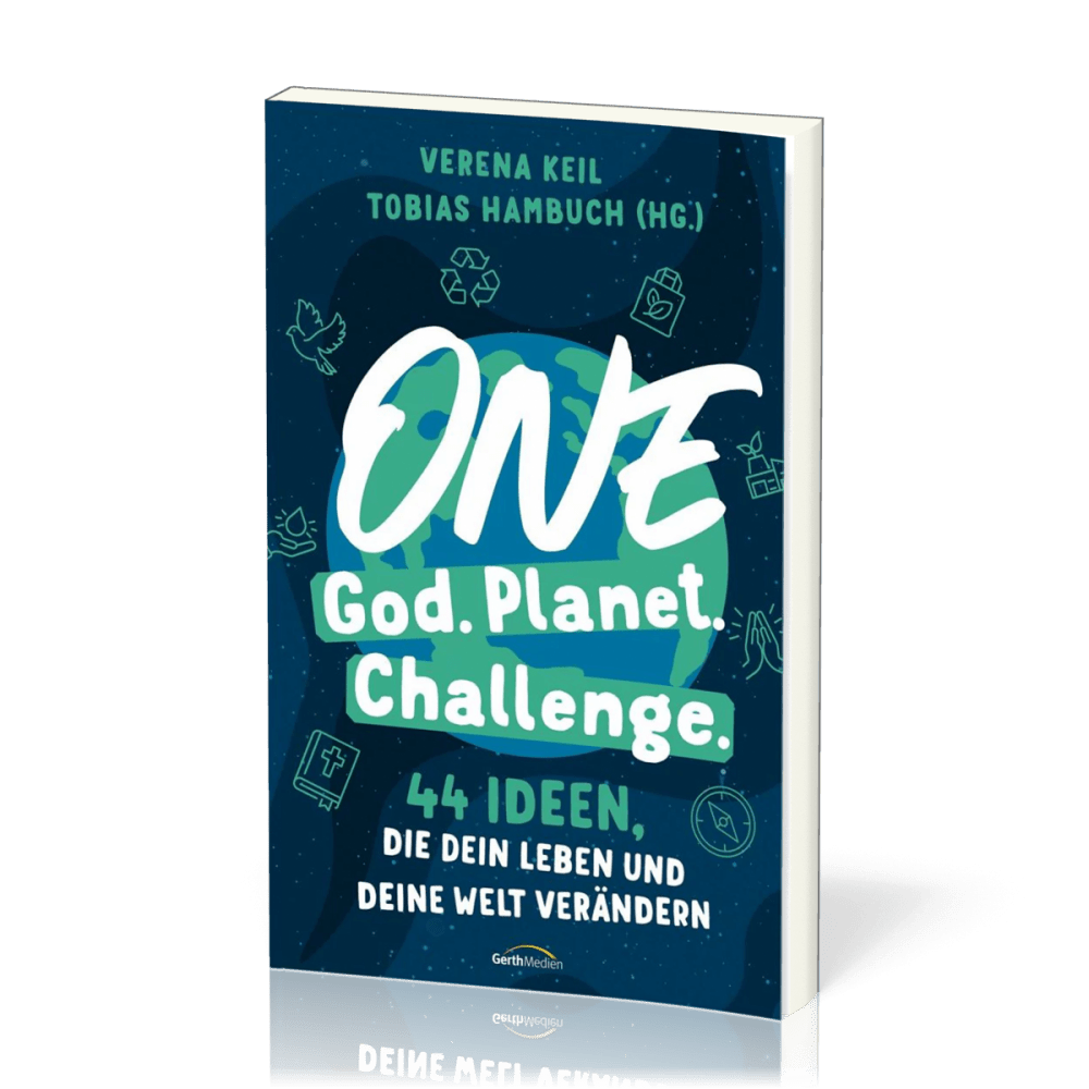 One God. One Planet. One Challenge. - 40 Ideen, die dein Leben und deine Welt verändern