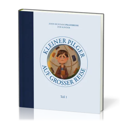 Kleiner Pilger auf grosser Reise - John Bunyans Pilgerreise für Kinder - Teil 1