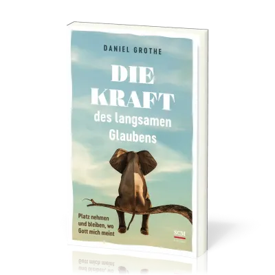 Die Kraft des langsamen Glaubens - Platz nehmen und bleiben, wo Gott mich meint