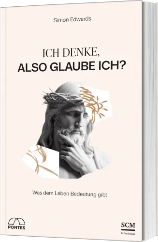 Ich denke, also glaube ich? - Was dem Leben Bedeutung gibt