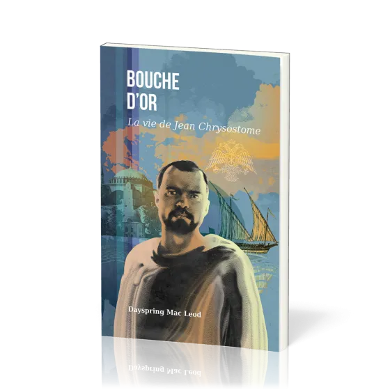 Bouche d'or - La vie de Jean Chrysostome