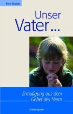 UNSER VATER ...ERMUTIGUNGEN AUS DEM GEBET DES HERRN