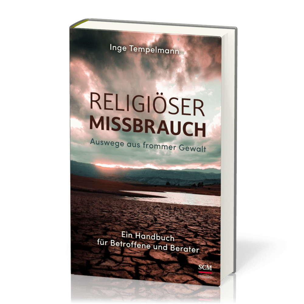 Religiöser Missbrauch - Auswege aus frommer Gewalt - Ein Handbuch für Betroffene und Berater