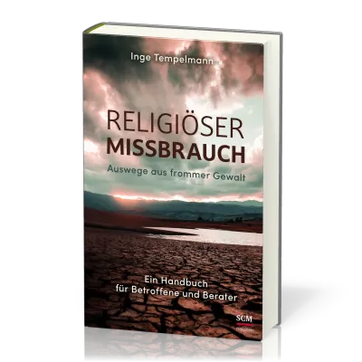 Religiöser Missbrauch - Auswege aus frommer Gewalt - Ein Handbuch für Betroffene und Berater