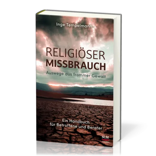 Religiöser Missbrauch - Auswege aus frommer Gewalt - Ein Handbuch für Betroffene und Berater