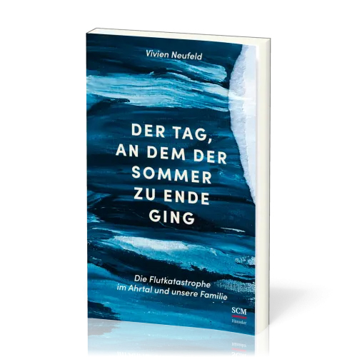 Der Tag, an dem der Sommer zu Ende ging - Die Flutkatastrophe im Ahrtal und unsere Familie
