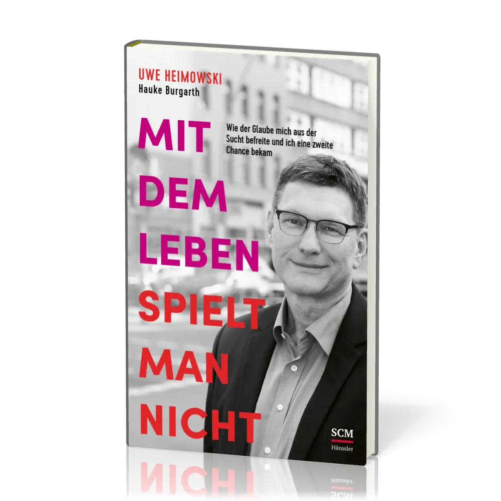 Mit dem Leben spielt man nicht - Wie der Glaube mich aus der Sucht befreite und ich eine zweite...