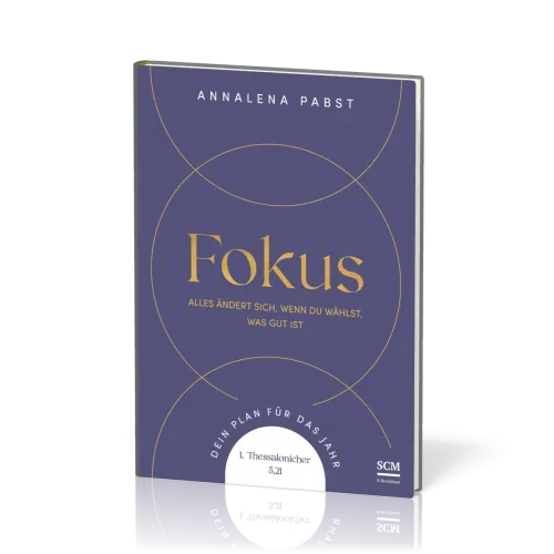 Fokus - Alles ändert sich, wenn du wählst, was gut ist. Dein Plan für das Jahr