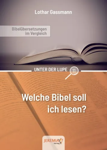 Welche Bibel soll ich lesen? Bibelübersetzungen im Vergleich - Reihe unter der Lupe BD. 11