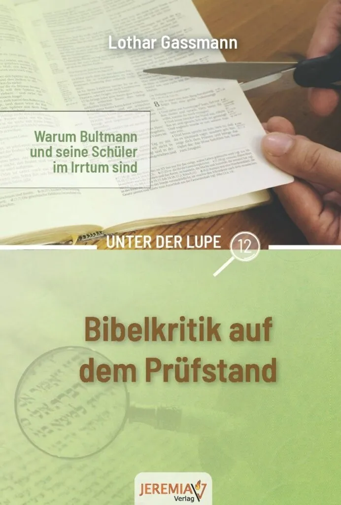 Bibelkritik auf dem Prüfstand - Warum Bultmann und seine Schüler im Irrtum sind - Reihe unter der...