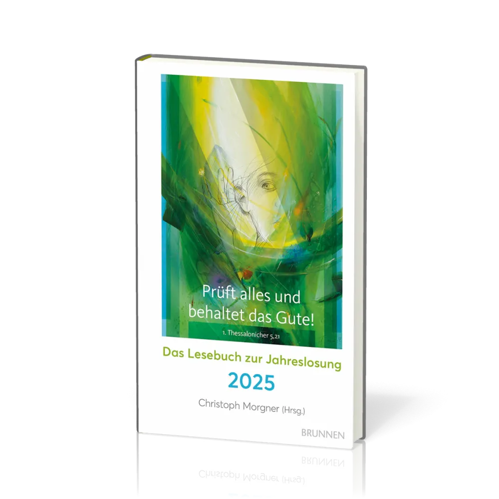 Prüft alles und behaltet das Gute! - Das Lesebuch zur Jahreslosung 2025