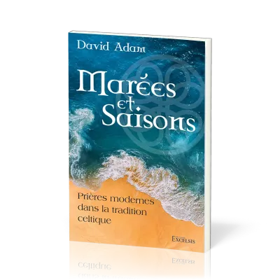 Marées et saisons - Prières modernes dans la tradition celtique