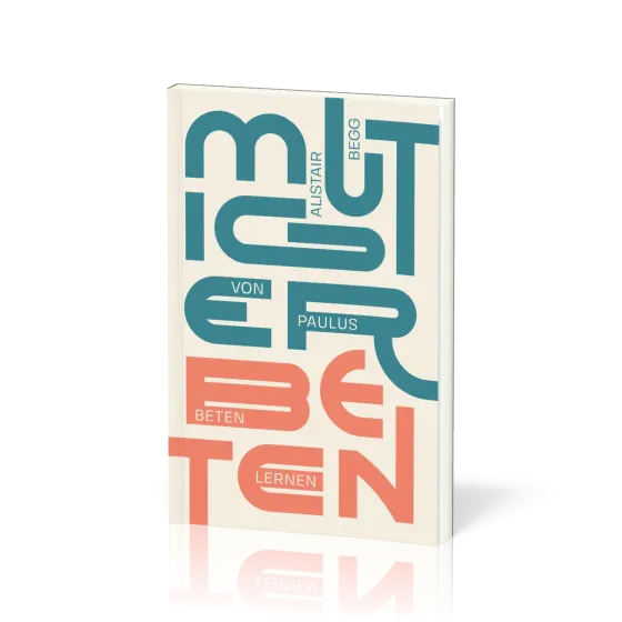 Mutiger beten - Von Paulus beten lernen