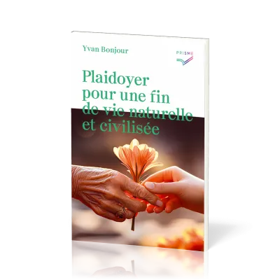 PLAIDOYER POUR UNE FIN DE VIE NATURELLE ET CIVILISÉE