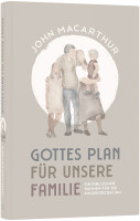 Gottes Plan für unsere Familie - Ein biblischer Rahmen für die Kindererziehung