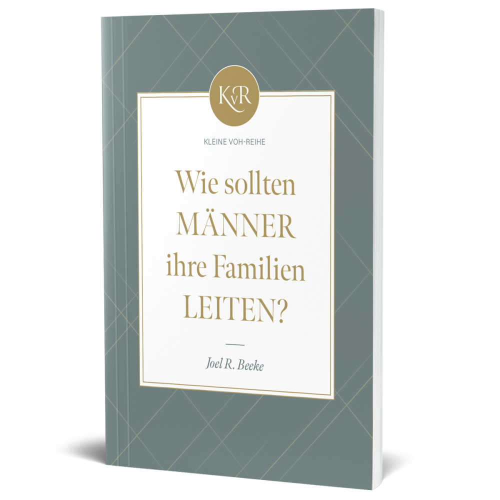 Wie sollten Männer ihre Familien leiten ? - Kleine VOH-Reihe