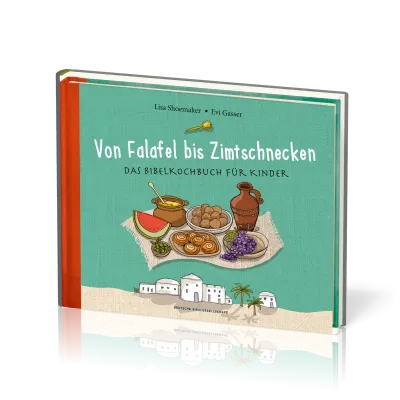 Von Falafel bis Zimtschnecken - Das Bibelkochbuch für Kinder