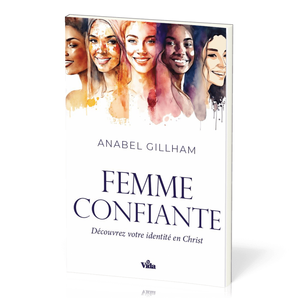 Femme confiante (La) - Découvrez votre identité en Christ