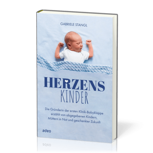 Herzenskinder - Die Gründerin der ersten Klinik-Babyklappe erzählt von abgegebenen Kindern ...