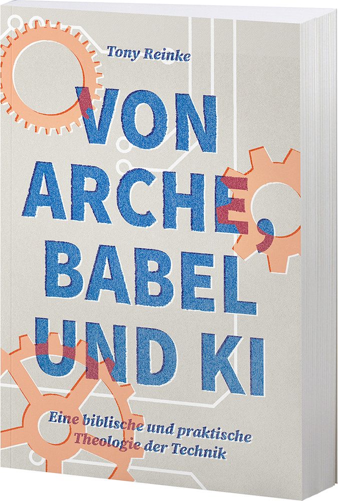 VON ARCHE, BABEL UND KI - Eine biblische und praktische Theologie der Technik