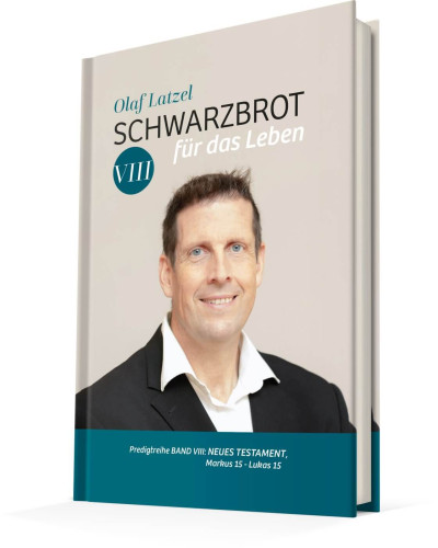 Schwarzbrot für das Leben Band VIII - Predigtreihe Band 8 : NT  Markus 15 bis Lukas 15