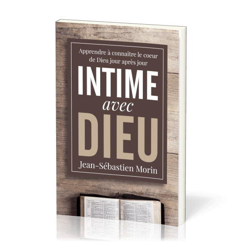 Intime avec Dieu - Apprendre à connaître le coeur de Dieu jour après jour