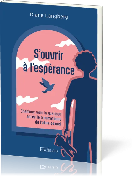 S’ouvrir à l’espérance - Cheminer vers la guérison après le traumatisme de l’abus sexuel