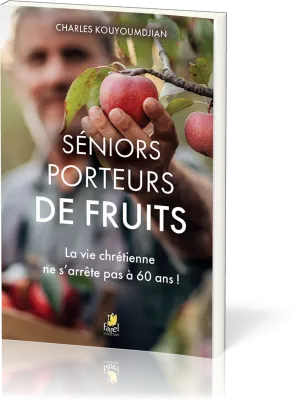 Séniors porteurs de fruits - La vie chrétienne ne s’arrête pas à 60 ans
