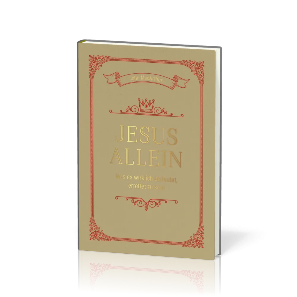 Jesus allein - Was es wirklich bedeutet, errettet zu sein