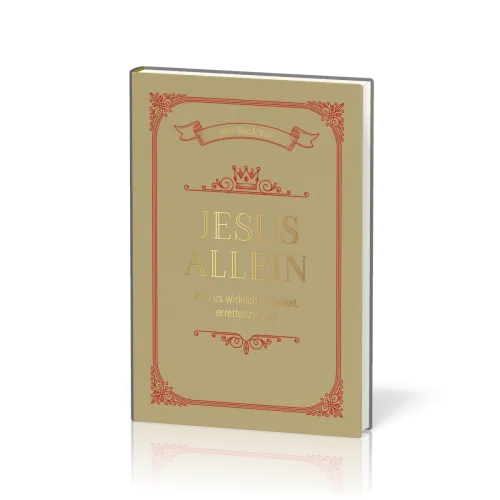 Jesus allein - Was es wirklich bedeutet, errettet zu sein