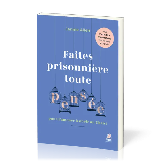 Faites prisonnière toute pensée pour l’amener à obéir au Christ