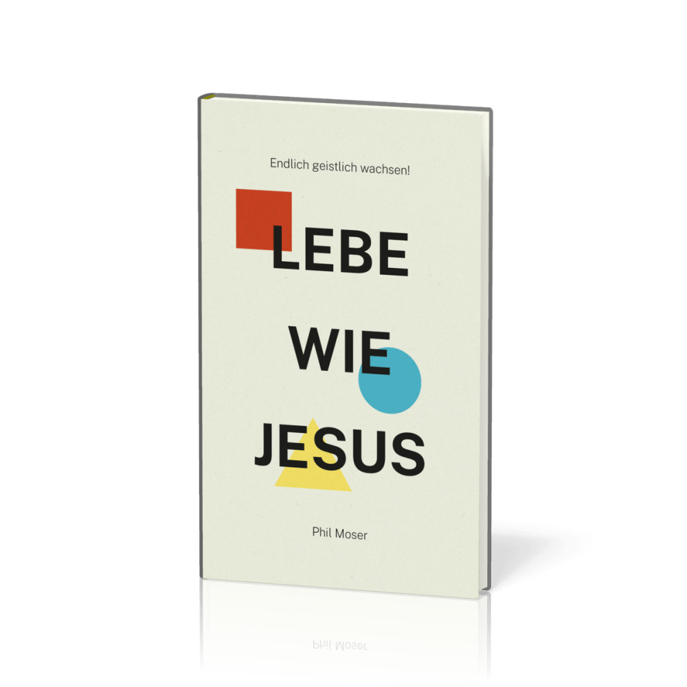 LEBE WIE JESUS - Endlich geistlich wachsen!