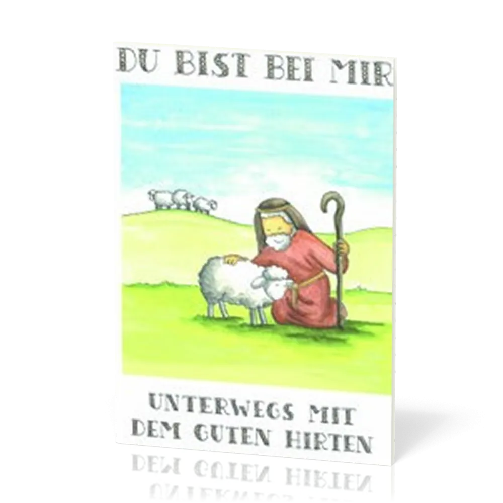 Du bist bei mir Psalm 23 für Kinder - Unterwegs mit dem guten Hirten