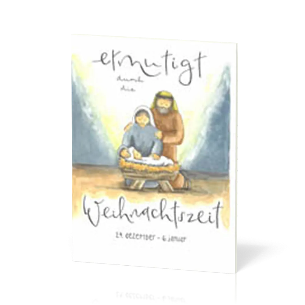 Ermutigt durch die Weihnachtszeit - 24. Dezember - 6. Januar