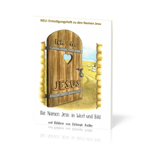 Ich bin... Jesus. Die NAMEN JESU in Wort und Bild - Ermutigungsheft