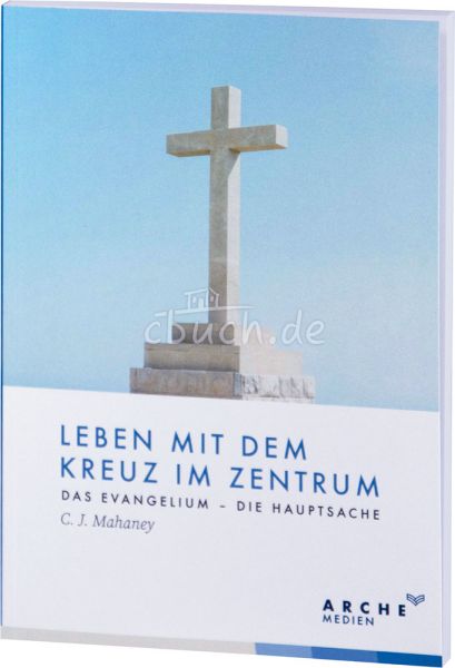 Leben mit dem Kreuz im Zentrum - Das Evangelium – Die Hauptsache