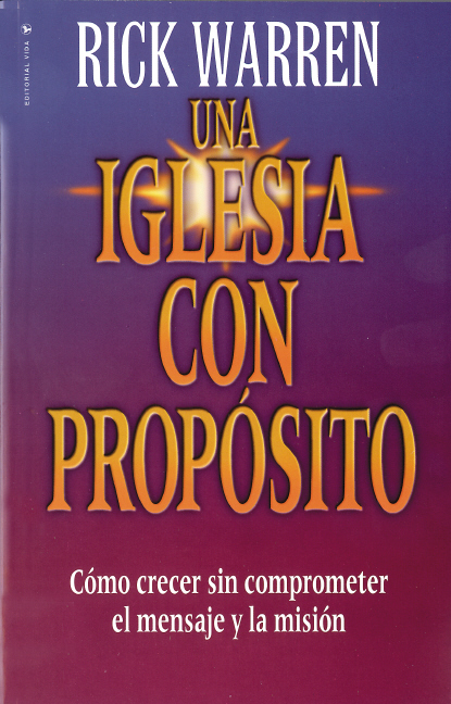 Una iglesia con propósito - Cómo crecer sin comprometer el mensaje y la misión (espagnol)