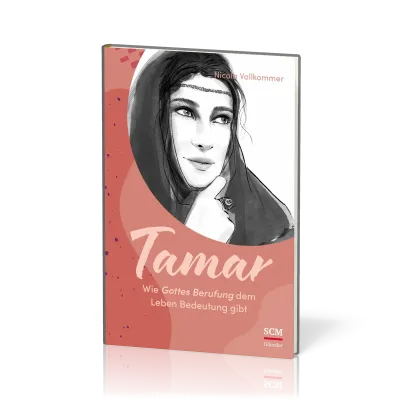 Tamar - Wie Gottes Berufung dem Leben Bedeutung gibt