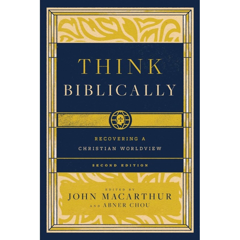 Think Biblically - Recovering a Christian Worldview (2nd Revised Edition)