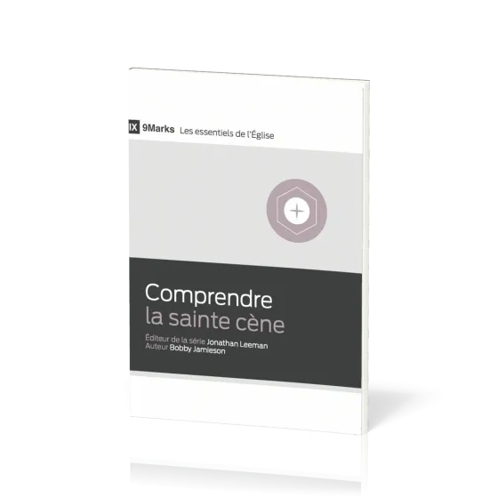 Comprendre la sainte cène - [9Marks - Les essentiels de l'Église]